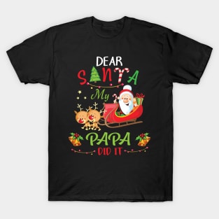 Dear Santa My Papa Did It Merry Christmas Xmas Noel Day T-Shirt